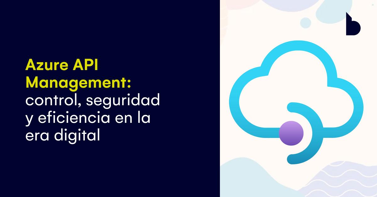 Azure API Management: seguridad y eficiencia de APIs